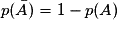 p(\bar{A}) = 1 - p(A)