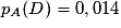 p_A (D) = 0,014