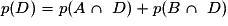 p(D) = p(A\cap\ D) + p(B \cap\ D)