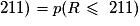 211) = p(R\leq\ 211)