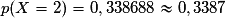 p(X= 2) = 0,338688 \approx 0,3387