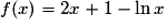 f(x) = 2x + 1-\ln x