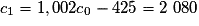 c_1 = 1,002c_0- 425 = 2\ 080