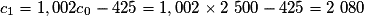 c_1 = 1,002 c_0 - 425 = 1,002 \times{} 2\ 500 - 425 = 2\ 080