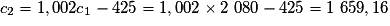c_2 = 1,002 c_1 - 425 = 1,002 \times{} 2\ 080 - 425 = 1\ 659,16