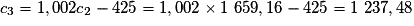 c_3 = 1,002 c_2 - 425 = 1,002 \times{} 1\ 659,16 - 425 = 1\ 237,48