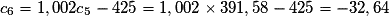 c_6 = 1,002 c_5 - 425 = 1,002 \times{} 391,58 - 425 = -32,64