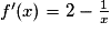 f'(x) = 2 - \frac{1}{x}