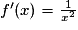 f'(x) =\frac{1}{x^2}