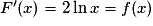 F'(x) = 2 \ln x = f(x)