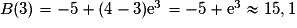 B(3) = -5 + (4 - 3)\mathrm{e}^{3} = -5 + \mathrm{e}^{3} \approx 15,1