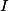 I