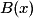 B(x)
