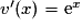 v'(x)=\mathrm{e}^x