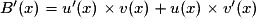 B'(x)=u'(x)\times{}v(x)+u(x)\times{}v'(x)