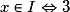 x\in I \Leftrightarrow 3