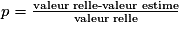 p=\frac{\text{valeur réelle-valeur estimée}}{\text{valeur réelle}}