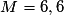 M= 6,6