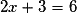 2x + 3 = 6