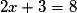 2x + 3 = 8