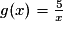g(x) = \frac{5}{x}