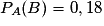 P_{A}(B) = 0,18