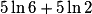 5 \ln 6 + 5 \ln 2