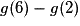 g(6) - g(2)