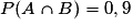 P(A\cap B) = 0,9