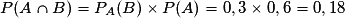 P(A\cap B) = P_{A}(B) \times P(A) = 0,3 \times 0,6 = 0,18