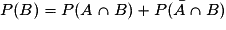 P(B) = P(A\cap B) + P(\bar{A} \cap B)