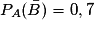 P_{A}(\bar{B}) = 0,7