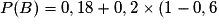 P(B) = 0,18 + 0,2 \times (1 - 0,6