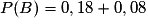 P(B) = 0,18 + 0,08