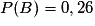 P(B) = 0,26