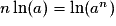 n\ln(a) = \ln(a^n)