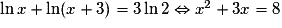 \ln x + \ln(x + 3) = 3\ln2 \Leftrightarrow x^2 + 3x = 8