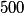 500