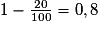 1 - \frac{20}{100} = 0,8