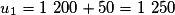 u_1 = 1\ 200 + 50 = 1\ 250