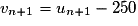 v_{n+1} = u_{n+1} - 250