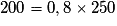 200 = 0,8 \times 250