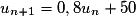 u_{n+1} = 0,8u_n + 50