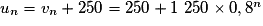 u_n = v_n + 250 = 250 + 1\ 250 \times 0,8^n