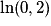 \ln(0,2)