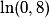 \ln(0,8)