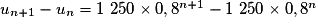 u_{n+1} - u_n = 1\ 250 \times 0,8^{n+1} - 1\ 250 \times 0,8^n