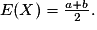 E(X) = \frac{a+b}{2}.