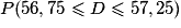P(56,75 \leq D \leq 57,25)