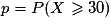 p = P(X \geq 30)